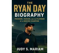 THE RYAN DAY BIOGRAPHY: Pressure, Passion, and the Play book of a Modern Champion (The Lives of Football Coaching Legends)