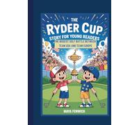 THE RYDER CUP STORY FOR YOUNG READERS: THE BIGGEST GOLF BATTLE BETWEEN TEAM USA AND TEAM EUROPE