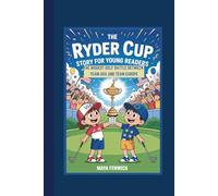 THE RYDER CUP STORY FOR YOUNG READERS: THE BIGGEST GOLF BATTLE BETWEEN TEAM USA AND TEAM EUROPE