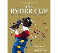 The Ryder Cup: The Complete History of Golf's Greatest Competition