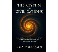 The Rythm Of Civilzations: Understanding the movements of history and awakening the possibility within