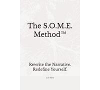 The S.O.M.E. Method™: Rewrite the Narrative. Redefine Yourself.