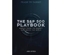 The S&P 500 Playbook: How to Trade the Market That Moves the World (Trade To Target)