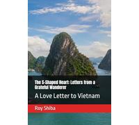 The S-Shaped Heart: Letters from a Grateful Wanderer: A Love Letter to Vietnam