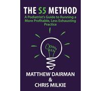 The S5 Method: A Podiatrist’s Guide to Running a More Profitable, Less Exhausting Practice