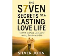 THE S7VEN SECRETS OF A LASTING LOVE LIFE: The Path to Deep loving and lasting relationship
