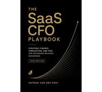 The SaaS CFO Playbook: Strategic Finance, Forecasting, and FP&A for Recurring Revenue Businesses (2026 Edition)