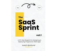 The SaaS Sprint Vol. 1: A 30-Day Blueprint to Designing and Deploying Progressive Web Apps