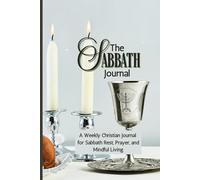 The Sabbath Journal: A Weekly Guide to Honor the Seventh Day and Strengthen Your Faith