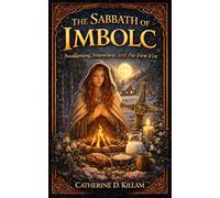 The Sabbath of Imbolc: Awakening, Intention, and the First Fire (The Wheel of the Year Sabbaths)