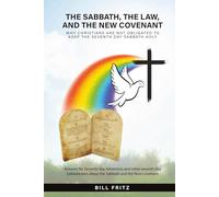 The Sabbath, the Law, and the New Covenant: (Why Christians are not obligated to keep the seventh day Sabbath holy) Answers for Seventh-day Adventists and other seventh day Sabbatarians