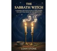 The Sabbath Witch: A Modern Jew-itch's Guide to Reclaiming the Lost Folk Magic of Her Ancestors (The Jew-itch's Grimoire)