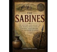The Sabines: The History and Legacy of the People Who Lived in Central Italy Before the Founding of Rome