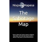 The Sabotage Map: How to Spot the Tactics Used to Sideline, Discredit, and Push Out Good Leaders - Before They Reach Critical Momentum - (Organisational Survivor Series)