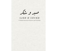 The Sabr & Shukr Journal: An Islamic Journey Through Patience and Gratitude: Monthly Guided Prompts, Habit Trackers, and Reflections with Quranic Verses and Ahadith