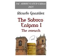 The Sabuco Enigma I. The Research: 3rd ABBREVIATED Edition - 2025 (El enigma Sabuco)