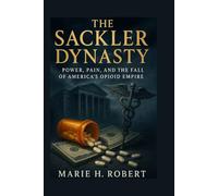 The Sackler Dynasty: Power, Pain and the Fall of America's Opioid Empire