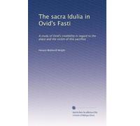 The sacra Idulia in Ovid's Fasti a study of Ovid's credibility in regard to the place and the victim of this sacrifice. 2