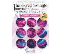 The Sacred 6 Minute Journal: Volume Two: Expand & Elevate (Spiritual Awakening Made Simple)