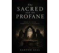 The Sacred and the Profane: Poems of Faith, Corruption, & Sacrifice