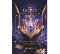 The Sacred Architecture of the Soul: A Journey through the Body to Awaken the Soul