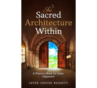 The Sacred Architecture Within: A Practice Book for Inner Alignment: 1 (TEA Cosmology)