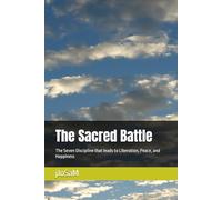 The Sacred Battle: The Seven Discipline that leads to Liberation, Peace, and Happiness