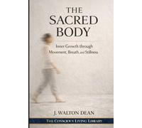 The Sacred Body: Inner Growth through Movement, Breath, and Stillness (The Conscious Living Library)