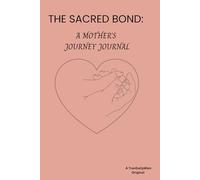THE SACRED BOND: A MOTHER'S JOURNEY JOURNAL: Minimalist DAILYMIEN Series - A Soulful 120-Page Notebook for New Moms and Heartfelt Reflections.