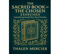 The Sacred Book of The Chosen Exercises: Assimilating Brydell Rice-Bey Principles