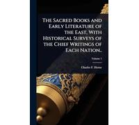The Sacred Books and Early Literature of the East, With Historical Surveys of the Chief Writings of Each Nation..