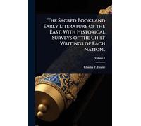 The Sacred Books and Early Literature of the East, With Historical Surveys of the Chief Writings of Each Nation..
