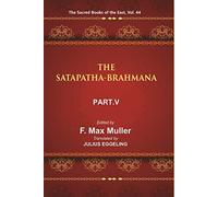 The Sacred Books of the East (THE SATAPATHA-BRAHMANA, PART-V: BOOKS XI, XII, XIII, AND XIV) Volume 44th