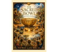 The Sacred Bowl: A Parable on the Evolution of Tradition (The writings of Jim Berg, MD)