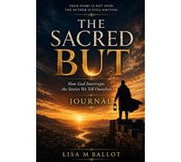 The Sacred BUT Journal: When Life Breaks You, FAITH Builds you