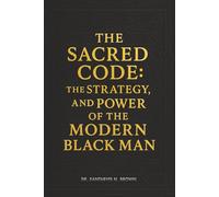 The Sacred Code: The Strategy, and Power of the Modern Black Man