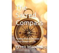 The Sacred Compass: Finding Divine Direction in Every Season of Life