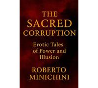 The Sacred Corruption: Erotic Tales of Power and Illusion