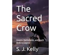 The Sacred Crow: Omens, Battlefields, and Death Birds in Legend