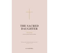 The Sacred Daughter: For Wives: A 90-Day Guided Prayer Journal for Christian Wives with Daily Scripture, Reflection Prompts, and Space to Pray Through Marriage, Love, and Endurance