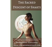The Sacred Descent of Shakti: Divine Grace for Grounding Kundalini & Illuminating the Dark Night of the Soul & Co-Creating a Heavenly Existence (Sunlit Soul Solutions)