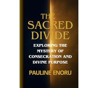 THE SACRED DIVIDE: Exploring The Mystery Of Consecration And Divine Purpose