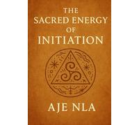 THE SACRED ENERGY OF INITIATION