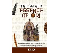 The Sacred Essence of Orí: Appeasement and Practices in Yorùbá Spirituality (Ìṣẹ̀sẹ)