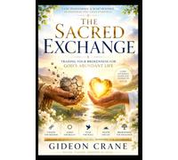 THE SACRED EXCHANGE: Trading Your Brokenness for God's Abundant Life: 1 (The Sacred Exchange Series)