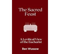 The Sacred Feast: A Levitical View of the Eucharist