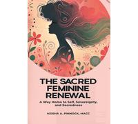 The Sacred Feminine Renewal: A Way Home to Self, Sovereignty, and Sacredness