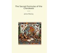 The Sacred Formulas of the Cherokees (Classic Books)