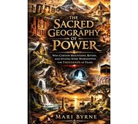 THE SACRED GEOGRAPHY OF POWER: Why Certain Mountains, Rivers, and Stones Were Worshipped for Thousands of Years