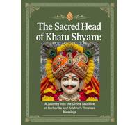 The Sacred Head of Khatu Shyam: A Journey into the Divine Sacrifice of Barbarika and Krishna’s Timeless Blessings